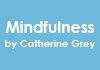 Mindfulness by Catherine Grey