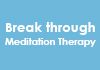 Break through Meditation Therapy