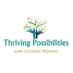 Thriving Possibilities - with Caroline Watson